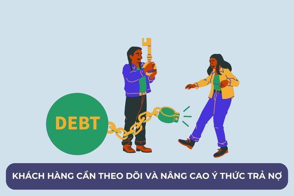 Khách hàng cần theo dõi và nâng cao ý thức trả nợ vay đúng hạn